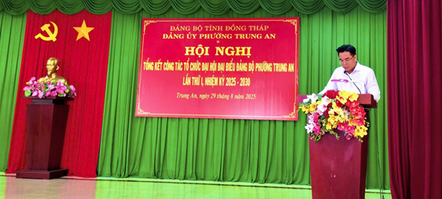 PHƯỜNG TRUNG AN TỔ CHỨC HỘI NGHỊ TỔNG KẾT CÔNG TÁC TỔ CHỨC ĐẠI HỘI ĐẠI BIỂU ĐẢNG BỘ LẦN THỨ I NHIỆM KỲ 2025 – 2030